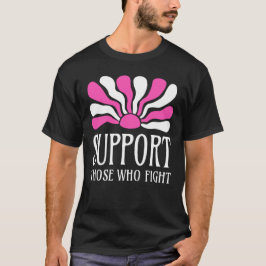 Unterstütze Diejenigen, Die Kämpfen T-Shirt