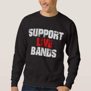 Unterstütze Live Bands Sweatshirt