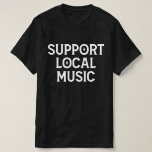 Unterstütze lokale Live-Musikbands T-Shirt