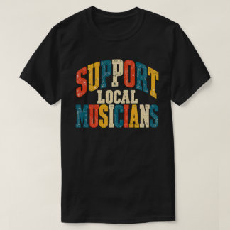 Unterstütze lokale Musiker Vintage-Musik-Typografi T-Shirt