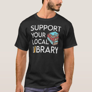 Unterstützen Sie den lokalen Bibliotheksleser T-Shirt
