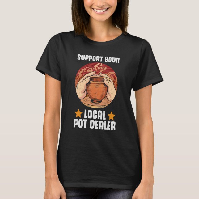 Unterstützen Sie den lokalen Pot-Händler-Potterie- T-Shirt (Vorderseite)