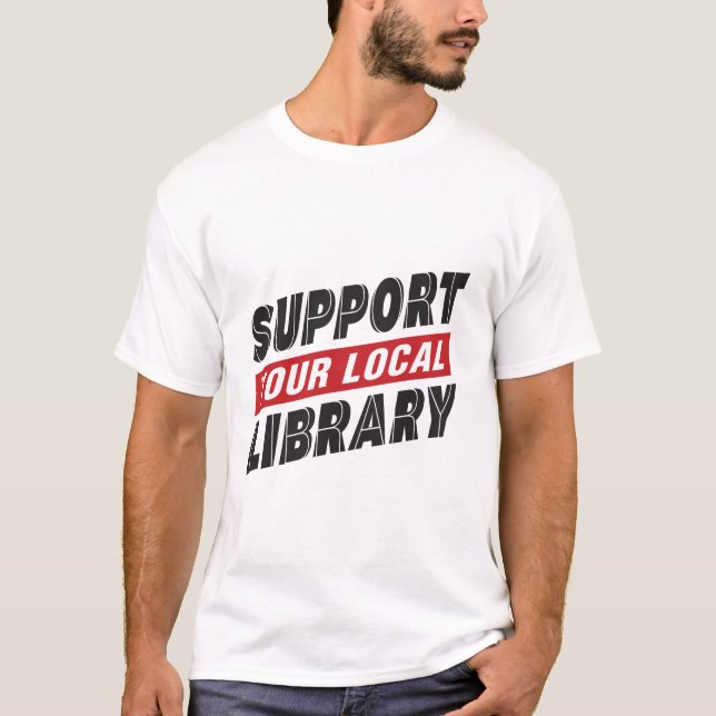 Unterstützen Sie den lokalen T - Shirt der Bibliot (Vorderseite)