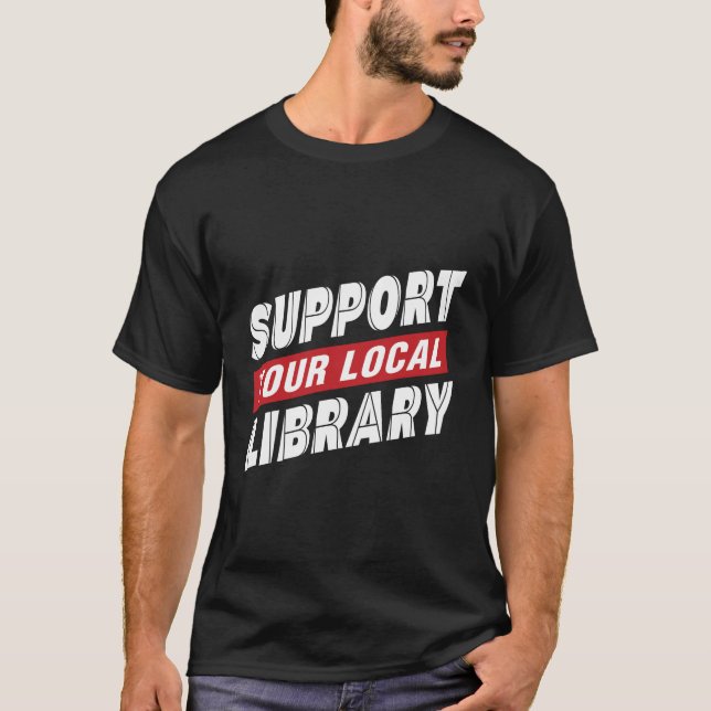 Unterstützen Sie den lokalen T - Shirt der Bibliot (Vorderseite)