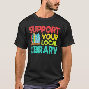 Unterstützen Sie die Leser der lokalen Bibliothek T-Shirt
