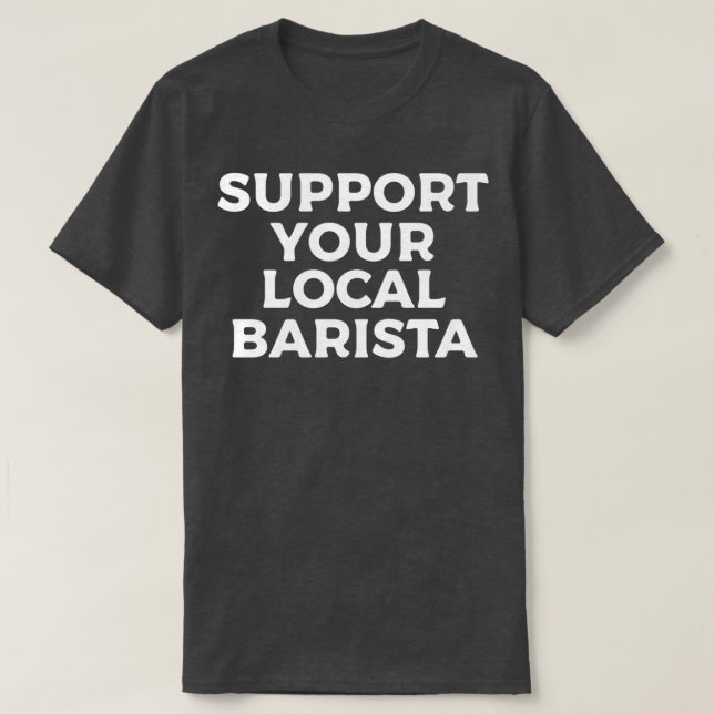 Unterstützen Sie Ihr lokales Barista 9 2 T-Shirt (Design vorne)