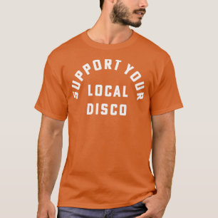 Unterstützen Sie Ihr lokales Disco Dancer-Party T-Shirt