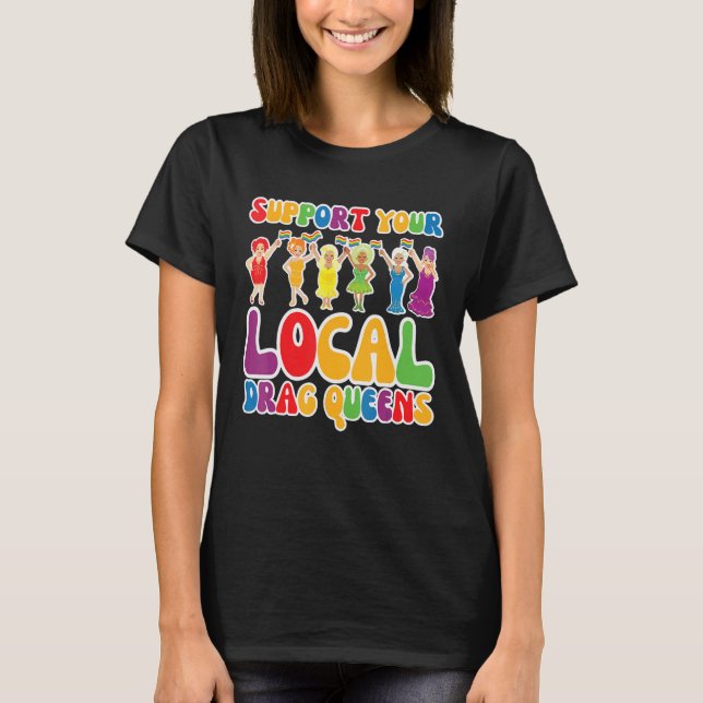 Unterstützen Sie Ihr lokales Drag Queen Rainbow Tr T-Shirt (Vorderseite)
