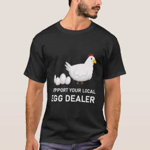 Unterstützen Sie Ihr lokales Eierhändler-Bauer-Hüh T-Shirt