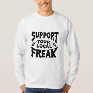 Unterstützen Sie Ihr lokales Freak T-Shirt