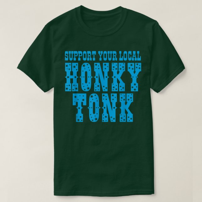 Unterstützen Sie Ihr lokales Honky Tonk-Apparel T-Shirt (Design vorne)
