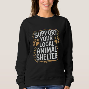Unterstützen Sie Ihr lokales Tierheim, Ihren Hund Sweatshirt