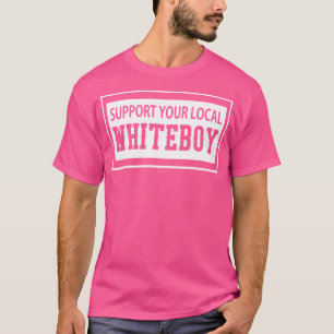 Unterstützen Sie Ihr lokales Whiteboy-Shirt-1 T-Shirt