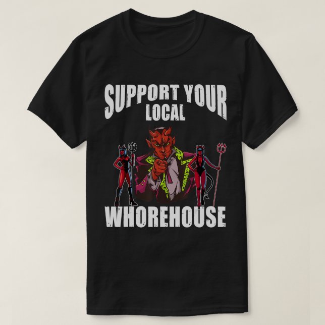 Unterstützen Sie Ihr lokales Whorehouse sarkastisc T-Shirt (Design vorne)