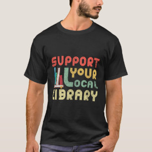 Unterstützen Sie Ihre Leser von Bibliotheken in Ih T-Shirt