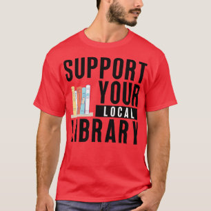 Unterstützen Sie Ihre lokale Bibliothek 1 T-Shirt