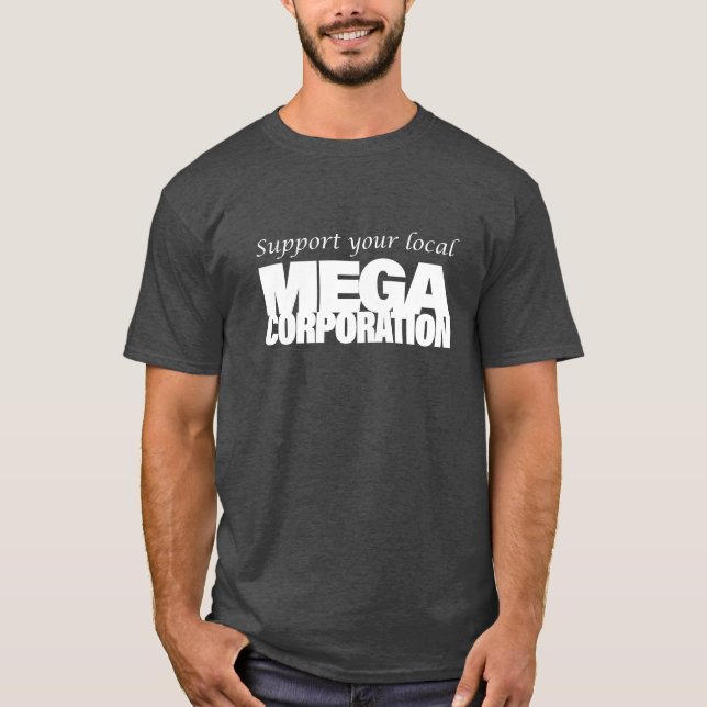 Unterstützen Sie Ihre lokale MegaCorporation T-Shirt (Vorderseite)