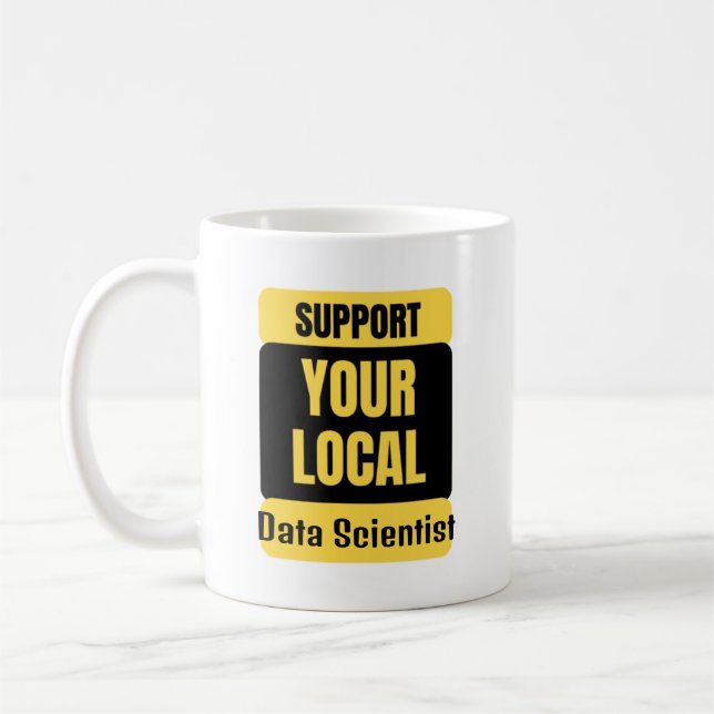 Unterstützen Sie Ihre lokalen Datenwissenschaftler Kaffeetasse (Links)