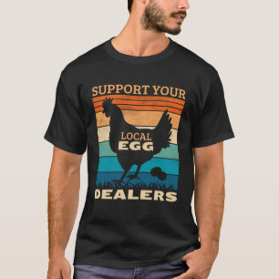 Unterstützen Sie Ihre lokalen Eierhändler Hühner   T-Shirt