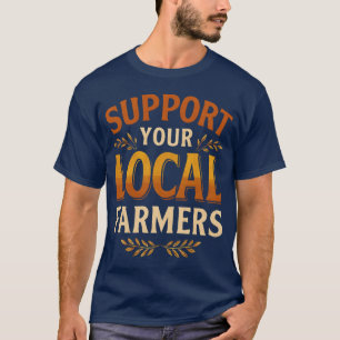 Unterstützen Sie Ihre Lokalen Landwirte Landwirtsc T-Shirt