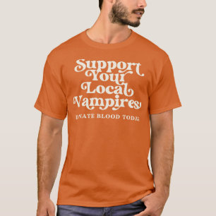 Unterstützen Sie Ihre lokalen Vampire Blutspenden  T-Shirt