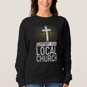 Unterstützen Sie Ihre örtliche Kirche Jesus Gott R Sweatshirt