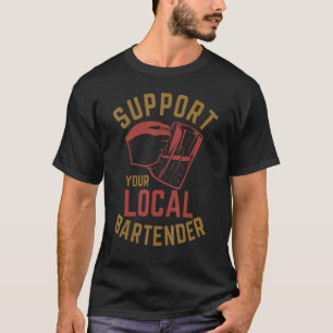 Unterstützen Sie Ihren lokalen Barkeeper T-Shirt
