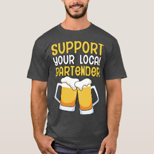 Unterstützen Sie Ihren lokalen Barkeeper T-Shirt
