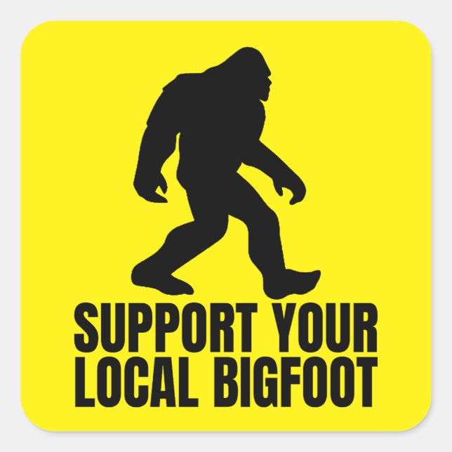 Unterstützen Sie Ihren lokalen Bigfoot Funny Bigfo Quadratischer Aufkleber (Vorderseite)