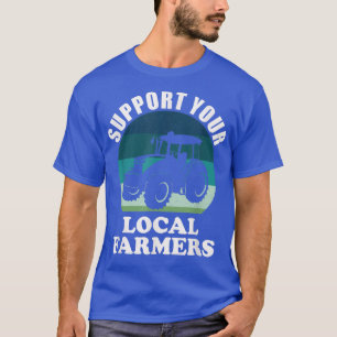 Unterstützen Sie Ihren Lokalen Landwirte Traktor F T-Shirt