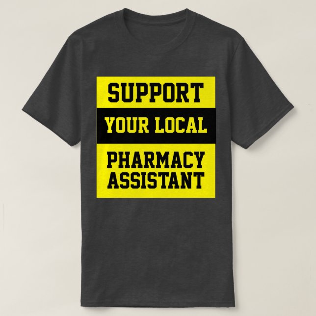Unterstützen Sie Ihren lokalen Pharmazie-Assistent T-Shirt (Design vorne)