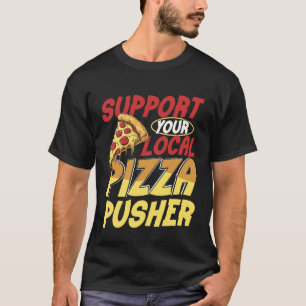 Unterstützen Sie Ihren Lokalen Pizza Schieber Pizz T-Shirt