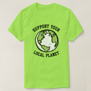 Unterstützen Sie Ihren lokalen Planeten T-Shirt