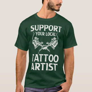 Unterstützen Sie Ihren lokalen Tattoo-Künstler T-Shirt