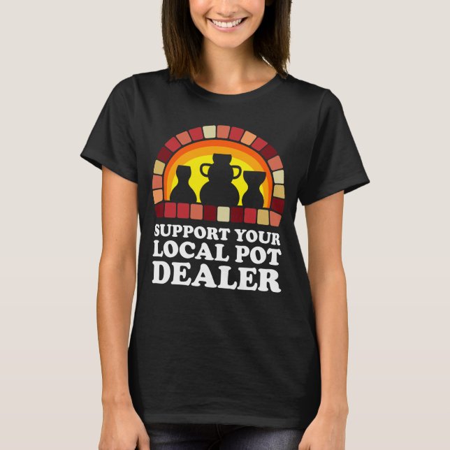Unterstützen Sie Ihren örtlichen Pot-Händler-T - S T-Shirt (Vorderseite)