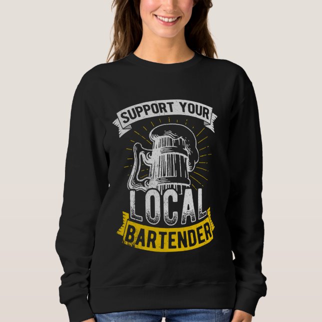 Unterstützen Sie lokale Barkeeper Bar Drinks Bier  Sweatshirt (Vorderseite)