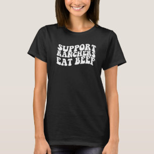 Unterstützen Sie Rancher Essen Sie Rindfleisch Ihr T-Shirt