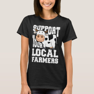 Unterstützt eure örtlichen Bauern Kühe Landleben T-Shirt