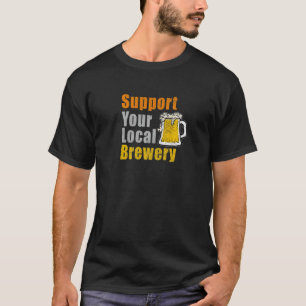 Unterstützung Ihrer Brauerei vor Ort T-Shirt
