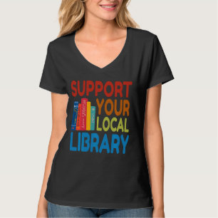 Unterstützung Ihrer lokalen Bibliothek für Bücher T-Shirt