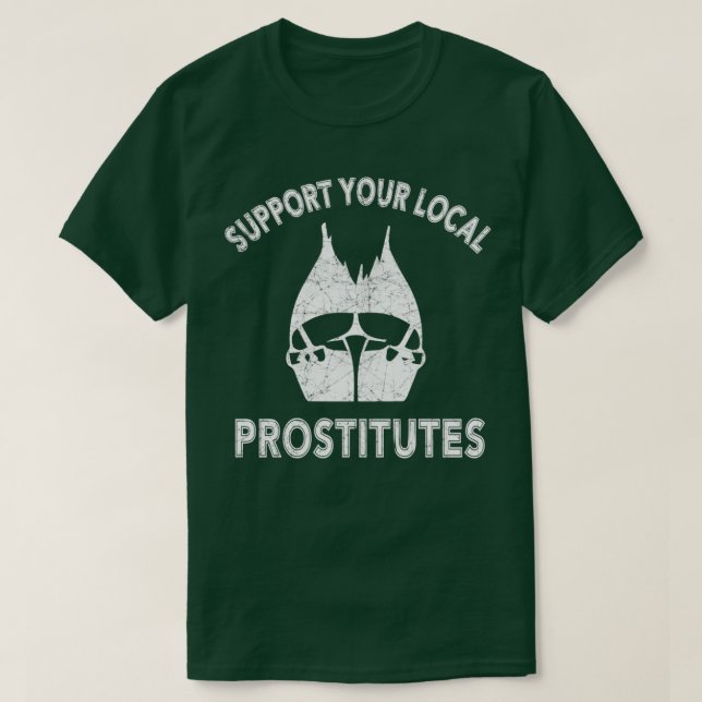 UNTERSTÜTZUNG IHRER LOKALEN PROSTITUTE T-Shirt (Design vorne)