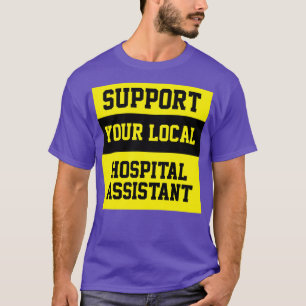 Unterstützung Ihres lokalen Krankenhausassistenten T-Shirt
