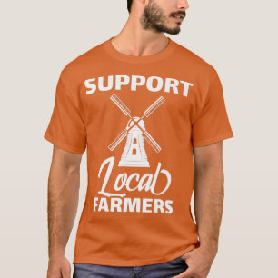 Unterstützung lokaler Bauer Windmühle Landwirtscha T-Shirt