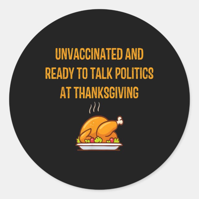 Unvaccated and Ready To Talk Politics At Thanksg Runder Aufkleber (Vorderseite)