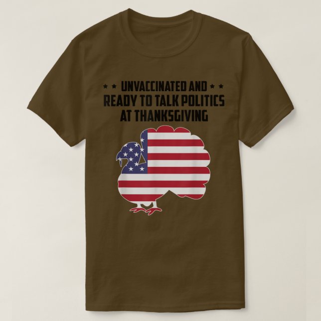 Unvaccated and Ready To Talk Politics At Thanksg T-Shirt (Design vorne)
