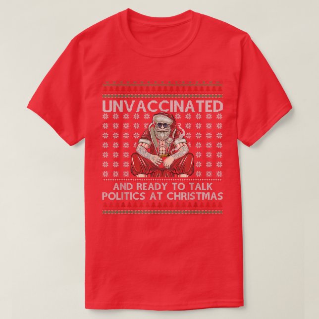 Unvaccinated Ready Talk Politics At Christmas Ugly T-Shirt (Design vorne)