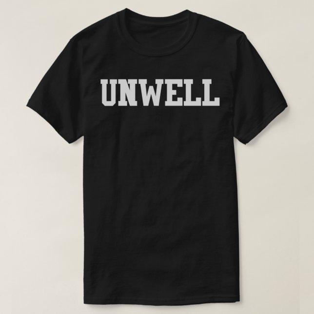 Unwell I Am Unwell  T-Shirt (Design vorne)