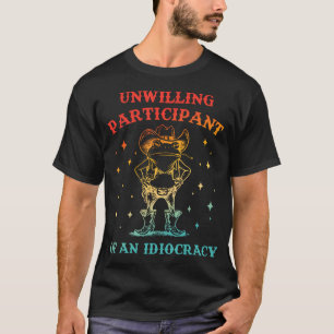 Unwilliger Teilnehmer einer Idiocracy Lustiger Fro T-Shirt
