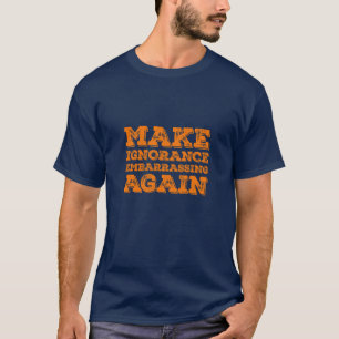 Unwissenheit wieder peinlich machen Politische Sat T-Shirt