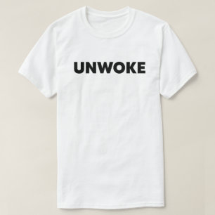 Unwoke Nicht Geweckt T-Shirt